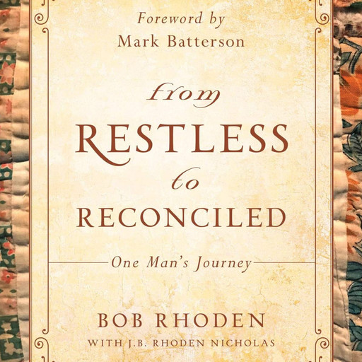 From Restless to Reconciled: One Man’s Journey, Bob Rhoden