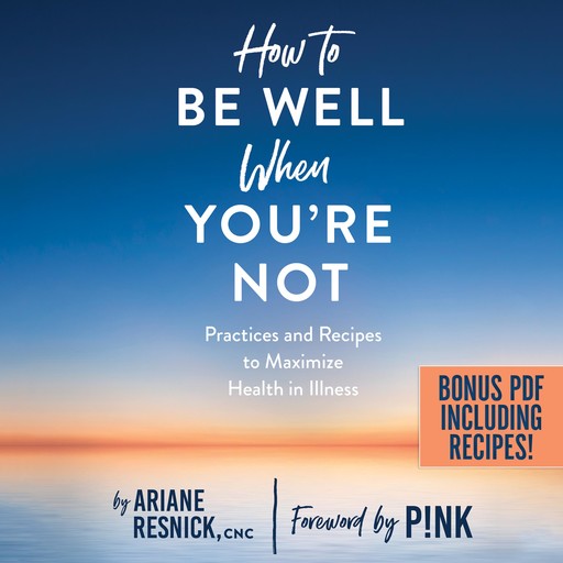 How to Be Well When You're Not, Ariane Resnick, P!Nk