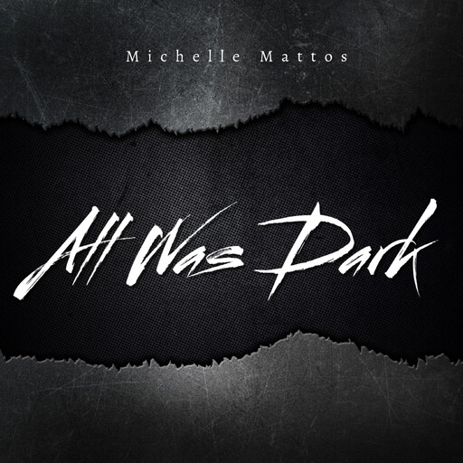 All Was Dark, Michelle Mattos