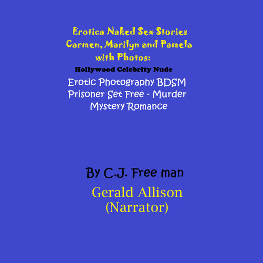 Erotica Naked Sex Stories Carmen, Marilyn and Pamela with Photos, C.J. Free Man