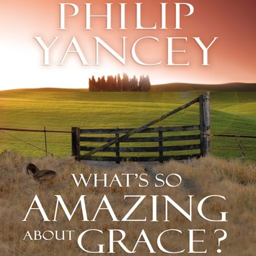 What's So Amazing About Grace?, Philip Yancey