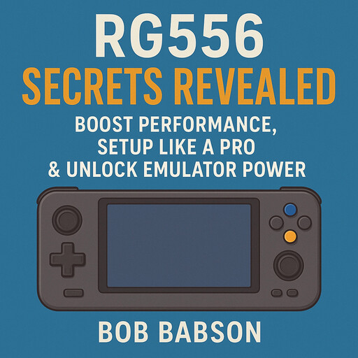 RG556 Secrets Revealed: Boost Performance, Setup Like a Pro & Unlock Emulator Power, Bob Babson