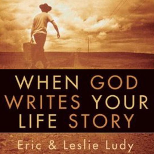 When God Writes Your Life Story, Eric Ludy, Leslie Ludy