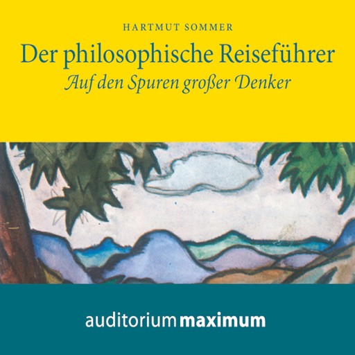 Der Philosophische Reiseführer - Auf den Spuren großer Denker (Ungekürzt), Hartmut Sommer