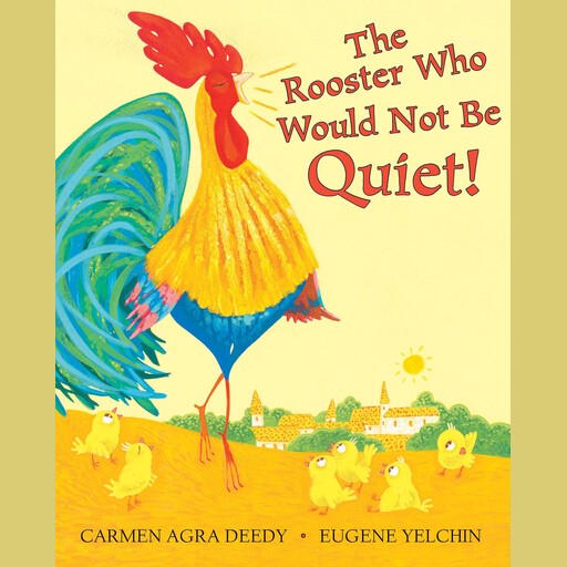 The Rooster Who Would Not Be Quiet!, Carmen Agra Deedy