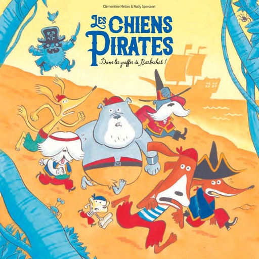 Les Chiens Pirates - Dans les griffes de Barbechat, Clémentine Mélois, Rudy Spiessert