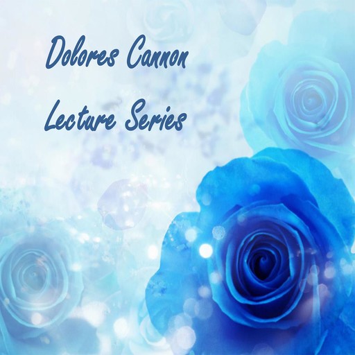 Dolores Cannon Lecture Series, Dolores Cannon