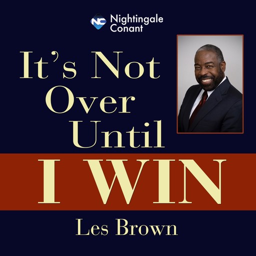 It's Not Over Until I Win, Les Brown