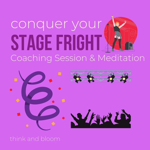 Conquer your stage fright - coaching session & meditations, Bloom Think