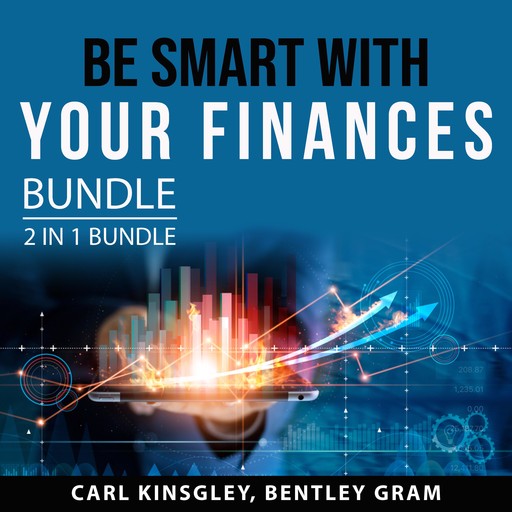 Be Smart With Your Finances Bundle, 2 in 1 Bundle: Financial Independence and Psychology of Money, Carl Kinsgley, and Bentley Gram