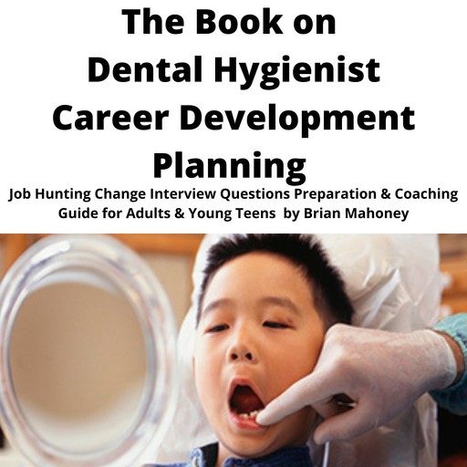 The Book on Dental Hygienist Career Development Planning, Brian Mahoney