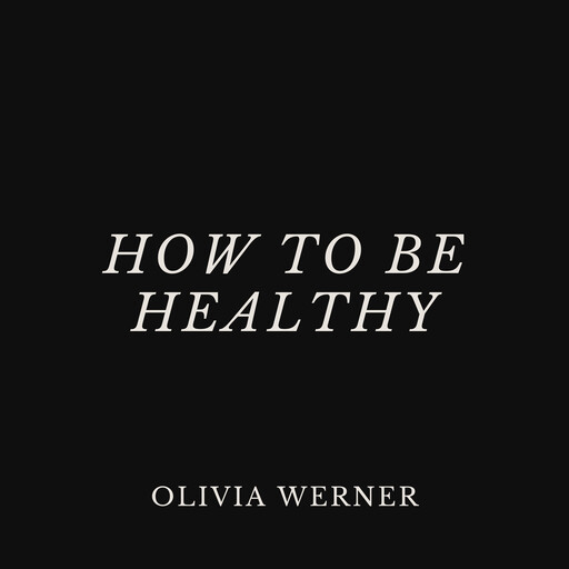 How to Be Healthy, Olivia Werner