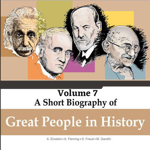 Albert Einstein, Alexander Fleming, Sigmund Freud, Mahatma Gandhi - A Short Biography Of Great People In History, Vol. 7 (Unabridged), Jorge Alfonso Sierra Quintero