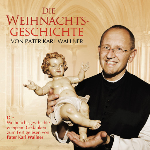 Die Weihnachtsgeschichte von Pater Karl Wallner, Traditional, Joseph Mohr, Friedrich von Spee, Pater Karl Wallner