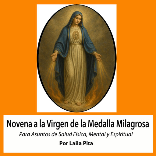 Novena De Virgen De La Medalla Milagrosa para Asuntos de Salud Física, Mental y Espiritual, Laila Pita