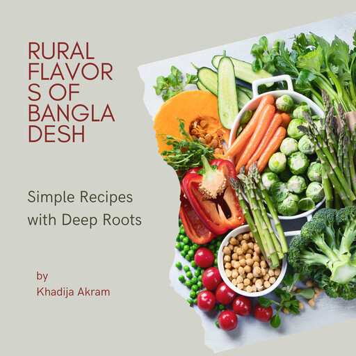 Rural Flavors of Bangladesh, Khadija Akram