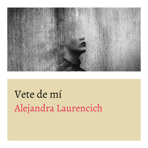 Vete de mi, Alejandra Laurencich