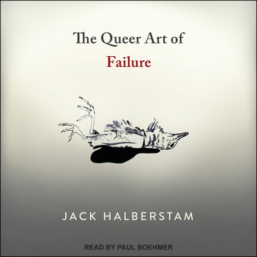The Queer Art of Failure, Jack Halberstam