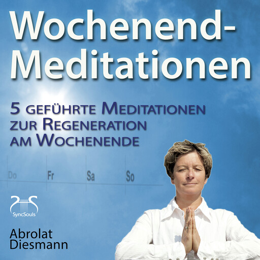 Wochenend-Meditationen - 5 geführte Meditationen zur Regeneration am Wochenende - Gesund und Fit durch Meditation, Franziska Diesmann, Torsten Abrolat