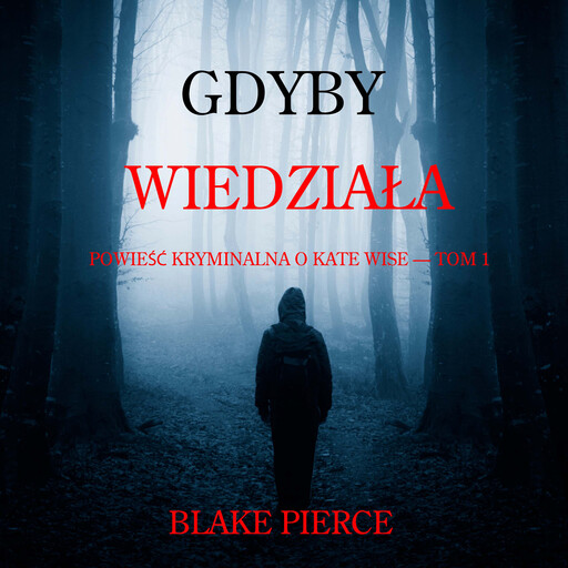 Gdyby wiedziała (Powieść kryminalna o Kate Wise — Tom 1), Blake Pierce