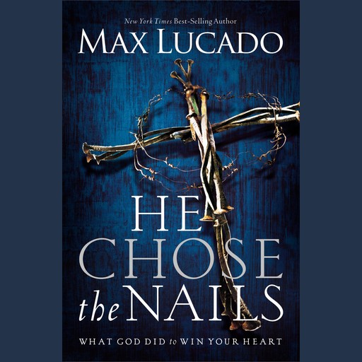 He Chose the Nails, Max Lucado