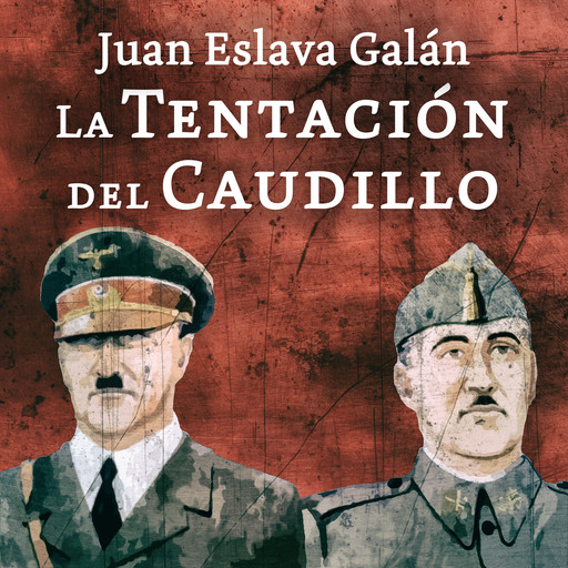 La tentación del Caudillo, Juan Eslava Galán