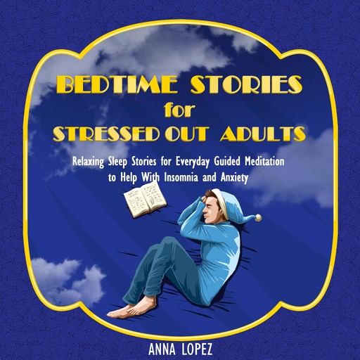 Bedtime Stories for Stressed out Adults, Anna Lopez