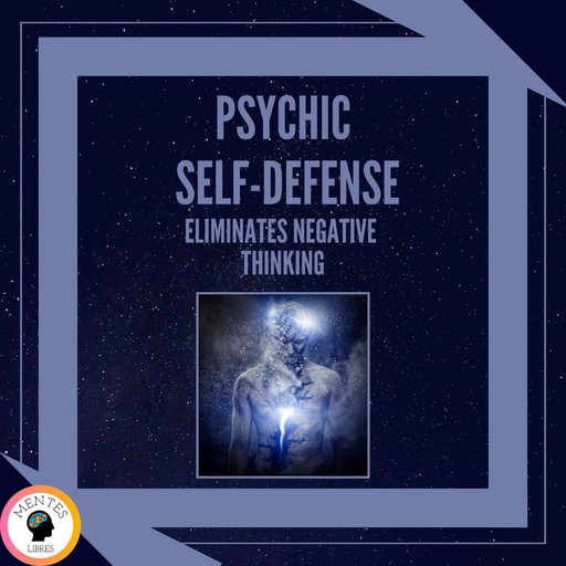 Psychic Self-defence Eliminates Negative Thinking, MENTES LIBRES
