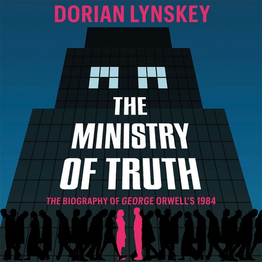 The Ministry of Truth, Dorian Lynskey