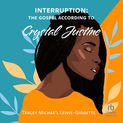 Interruption: The Gospel According to Crystal Justine, Tracey Michae'l Lewis-Giggetts