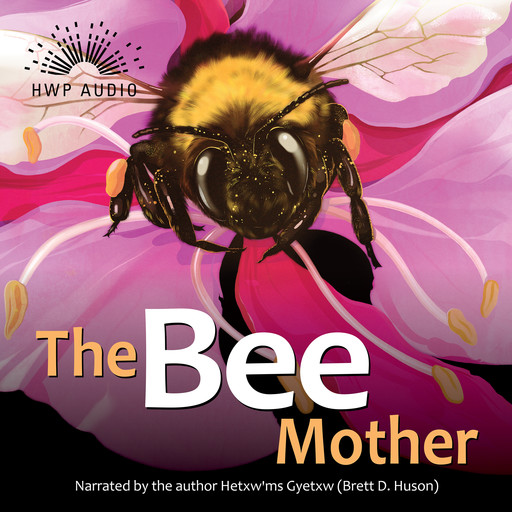 The Bee Mother - The Mothers of Xsan, Book 7 (Unabridged), Hetxw'ms Gyetxw Brett Huson