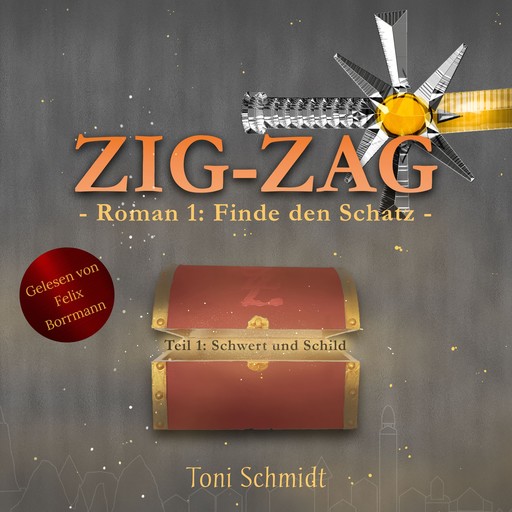 ZIG-ZAG Roman 1: Finde den Schatz - Teil 1 Schwert und Schild - ZIG-ZAG Saga - Hauptreihe, Band 1 (ungekürzt), Toni Schmidt