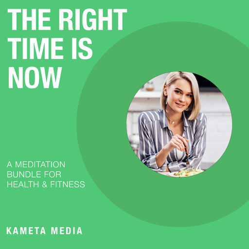 The Right Time Is Now: A Meditation Bundle for Health and Fitness, Kameta Media