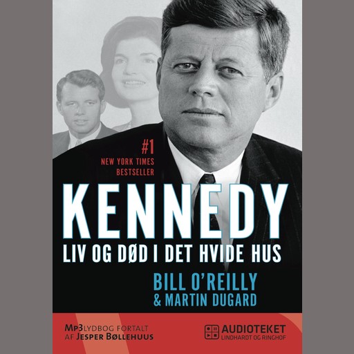 Kennedy - Liv og død i Det Hvide Hus, Bill O'Reilly, Martin Dugard