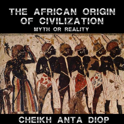 African Origin of Civilization - The Myth or Reality, Cheikh Anta Diop