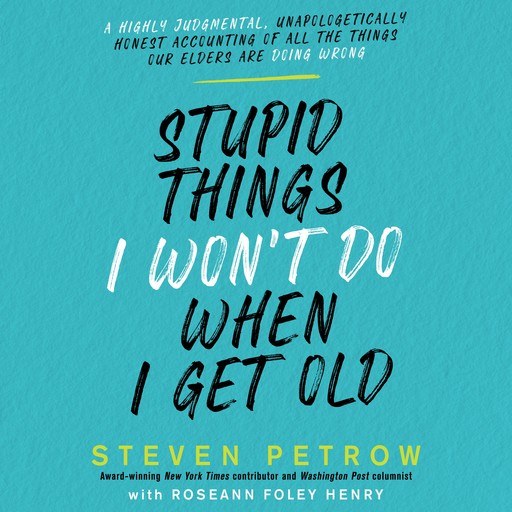 Stupid Things I Won’t Do When I Get Old, Steven Petrow