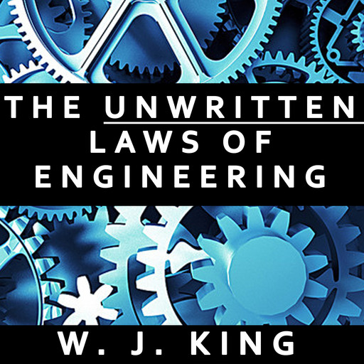 The Unwritten Laws of Engineering, W.J.King