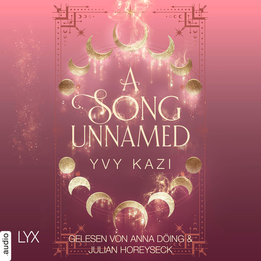 A Song Unnamed - Magic and Moonlight, Teil 3 (Ungekürzt), Yvy Kazi