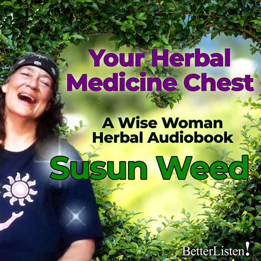 Your Herbal Medicine Chest with Susun Weed, Susun Weed