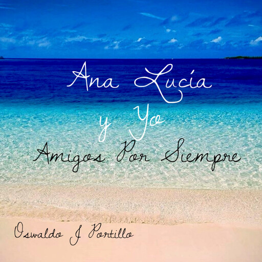 Ana Lucia y yo Amigos Por Siempre, Oswaldo J Portillo