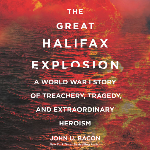 The Great Halifax Explosion, John U. Bacon