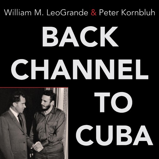Back Channel to Cuba, Peter Kornbluh, William M. LeoGrande