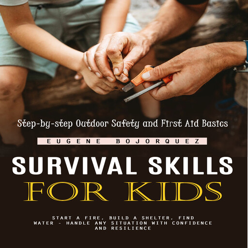 Survival Skills for Kids, Eugene Bojorquez