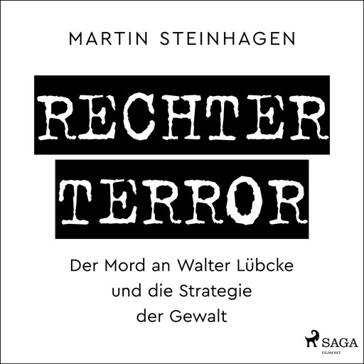 Rechter Terror - Der Mord an Walter Lübcke und die Strategie der Gewalt, Martín Steinhagen