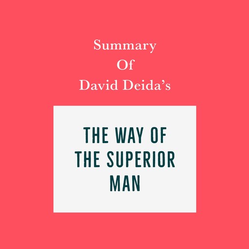 Summary of David Deida’s The Way of the Superior Man, Swift Reads