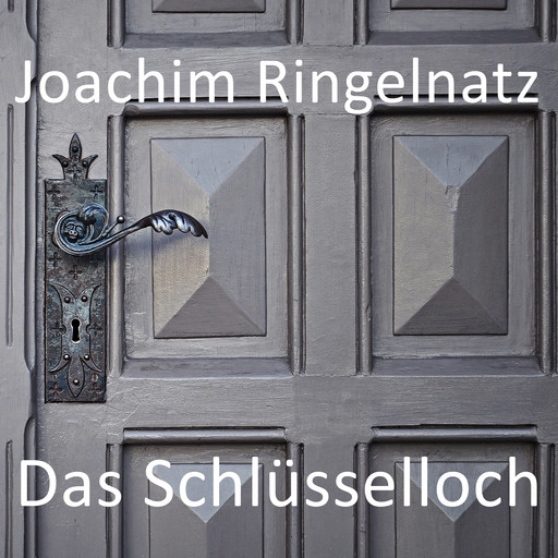 Das Schlüsselloch, Joachim Ringelnatz
