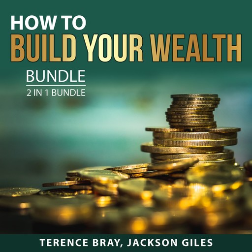 How to Build Your Wealth Bundle, 2 in 1 Bundle, Terence Bray, Jackson Giles