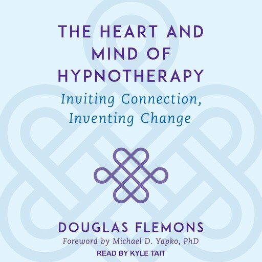 The Heart and Mind of Hypnotherapy, Michael D. Yapko, Douglas Flemons