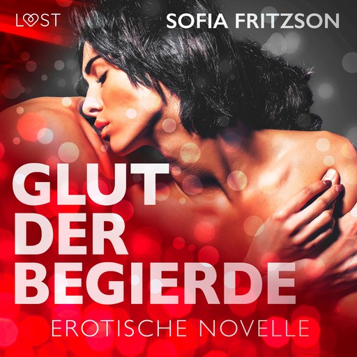 Glut der Begierde - Erotische Novelle (Ungekürzt), Sofia Fritzson