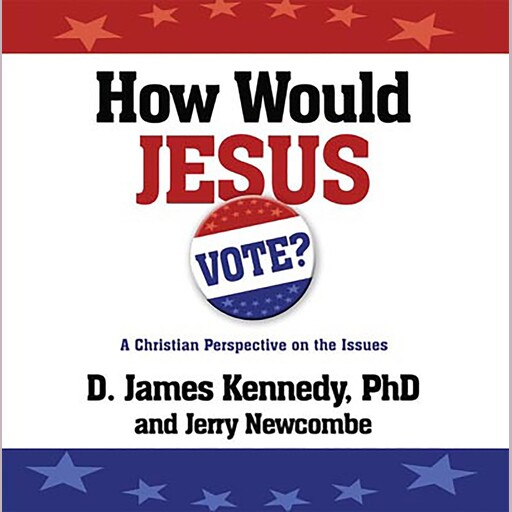 How Would Jesus Vote?, Jerry Newcombe, D. James Kennedy